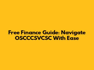 Free Finance Guide: Navigate OSCCCSVCSC With Ease