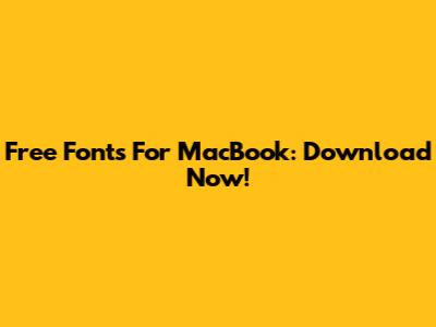 Free Fonts For MacBook: Download Now!