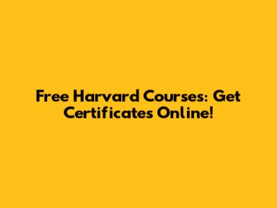 Free Harvard Courses: Get Certificates Online!