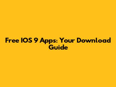 Free IOS 9 Apps: Your Download Guide