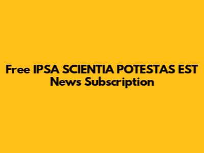 Free IPSA SCIENTIA POTESTAS EST News Subscription