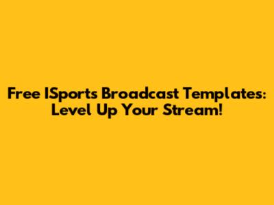 Free ISports Broadcast Templates: Level Up Your Stream!