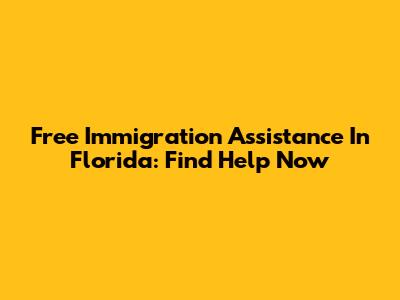 Free Immigration Assistance In Florida: Find Help Now
