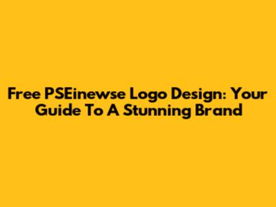 Free PSEinewse Logo Design: Your Guide To A Stunning Brand