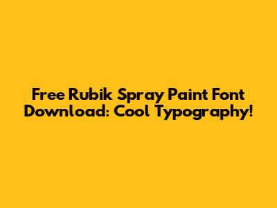 Free Rubik Spray Paint Font Download: Cool Typography!