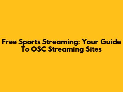 Free Sports Streaming: Your Guide To OSC Streaming Sites