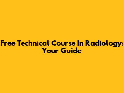 Free Technical Course In Radiology: Your Guide