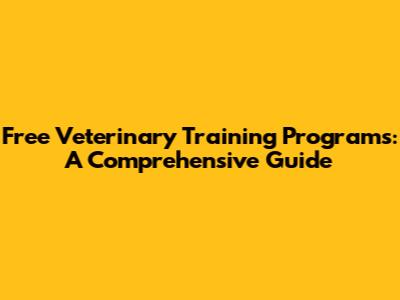 Free Veterinary Training Programs: A Comprehensive Guide