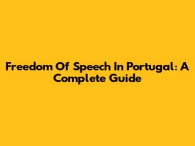 Freedom Of Speech In Portugal: A Complete Guide