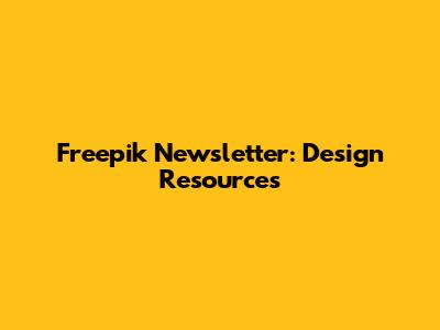 Freepik Newsletter: Design Resources