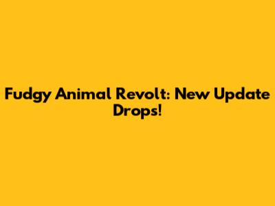 Fudgy Animal Revolt: New Update Drops!