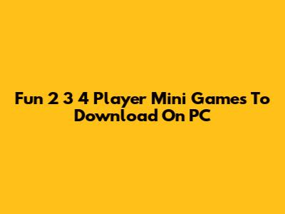 Fun 2 3 4 Player Mini Games To Download On PC