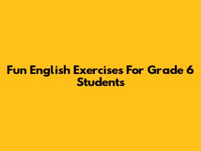Fun English Exercises For Grade 6 Students