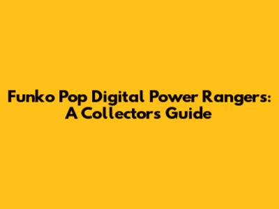 Funko Pop Digital Power Rangers: A Collector's Guide