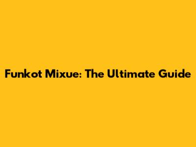 Funkot Mixue: The Ultimate Guide