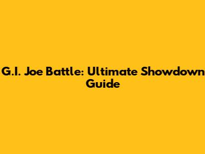 G.I. Joe Battle: Ultimate Showdown Guide