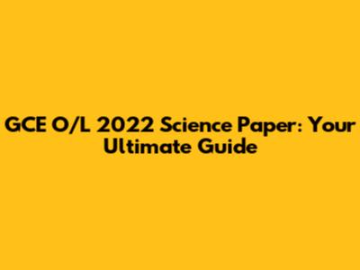 GCE O/L 2022 Science Paper: Your Ultimate Guide