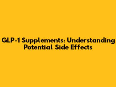 GLP-1 Supplements: Understanding Potential Side Effects