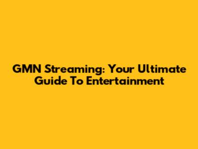 GMN Streaming: Your Ultimate Guide To Entertainment