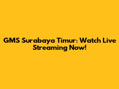 GMS Surabaya Timur: Watch Live Streaming Now!