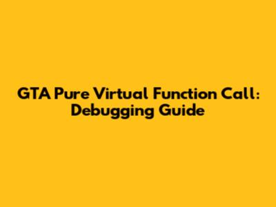 GTA Pure Virtual Function Call: Debugging Guide