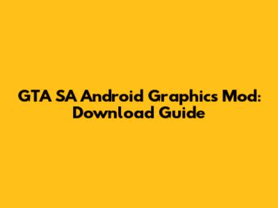 GTA SA Android Graphics Mod: Download Guide