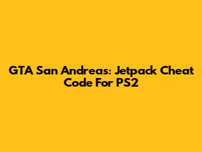GTA San Andreas: Jetpack Cheat Code For PS2