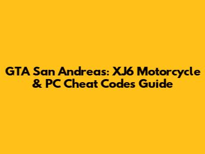 GTA San Andreas: XJ6 Motorcycle & PC Cheat Codes Guide