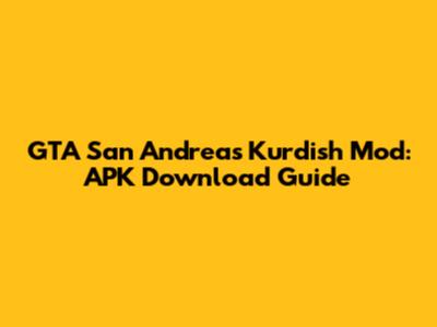 GTA San Andreas Kurdish Mod: APK Download Guide