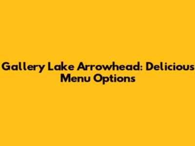 Gallery Lake Arrowhead: Delicious Menu Options