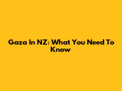 Gaza In NZ: What You Need To Know
