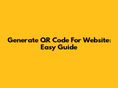Generate QR Code For Website: Easy Guide