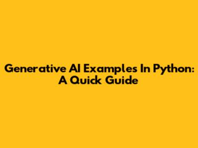 Generative AI Examples In Python: A Quick Guide