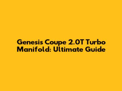 Genesis Coupe 2.0T Turbo Manifold: Ultimate Guide