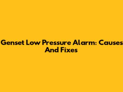 Genset Low Pressure Alarm: Causes And Fixes
