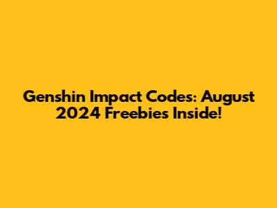 Genshin Impact Codes: August 2024 Freebies Inside!