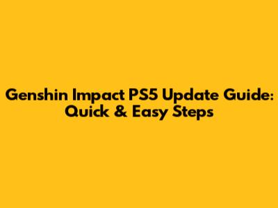 Genshin Impact PS5 Update Guide: Quick & Easy Steps