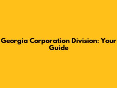 Georgia Corporation Division: Your Guide