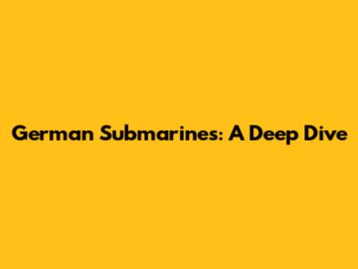 German Submarines: A Deep Dive