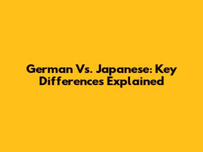 German Vs. Japanese: Key Differences Explained