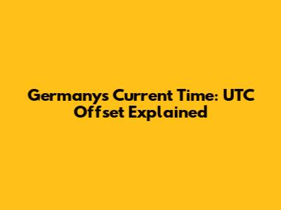 Germany's Current Time: UTC Offset Explained