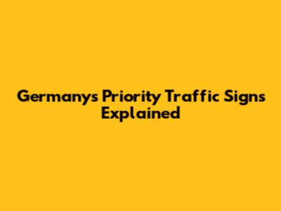 Germany's Priority Traffic Signs Explained