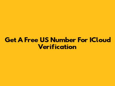 Get A Free US Number For ICloud Verification