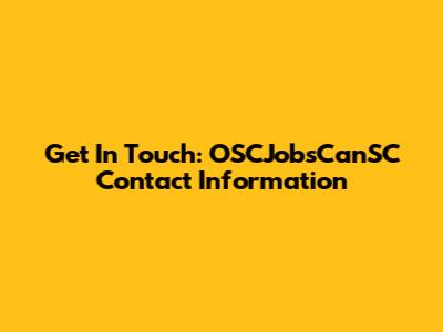 Get In Touch: OSCJobsCanSC Contact Information