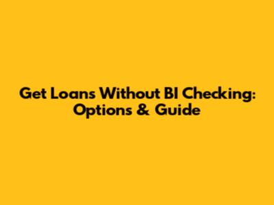 Get Loans Without BI Checking: Options & Guide