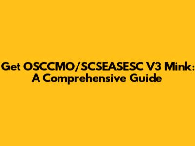 Get OSCCMO/SCSEASESC V3 Mink: A Comprehensive Guide