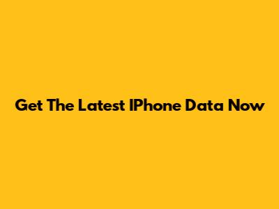 Get The Latest IPhone Data Now