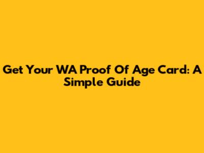 Get Your WA Proof Of Age Card: A Simple Guide