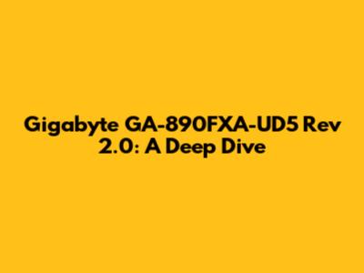 Gigabyte GA-890FXA-UD5 Rev 2.0: A Deep Dive