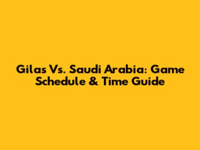Gilas Vs. Saudi Arabia: Game Schedule & Time Guide